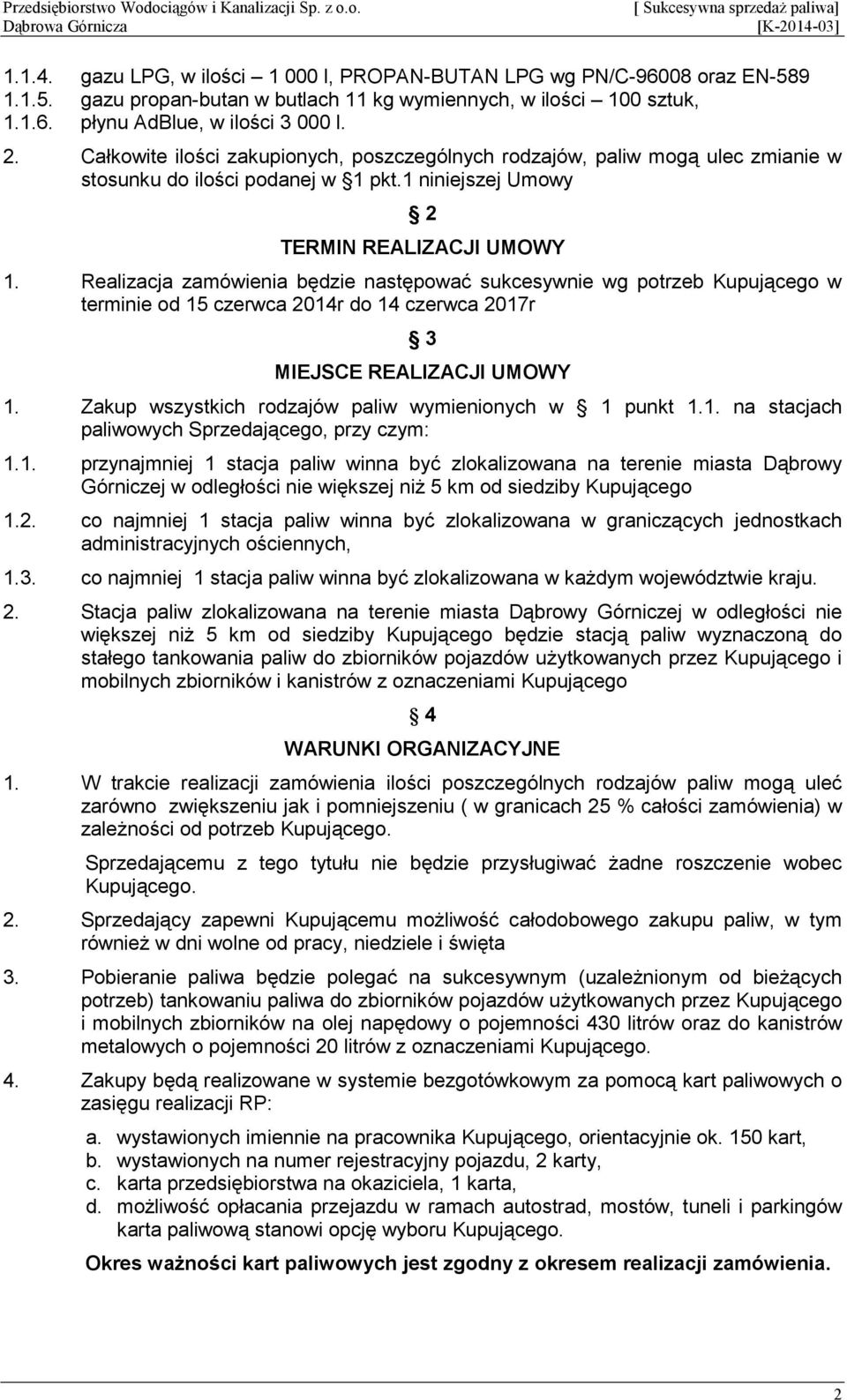 Realizacja zamówienia będzie następować sukcesywnie wg potrzeb Kupującego w terminie od 15 czerwca 2014r do 14 czerwca 2017r 3 MIEJSCE REALIZACJI UMOWY 1.