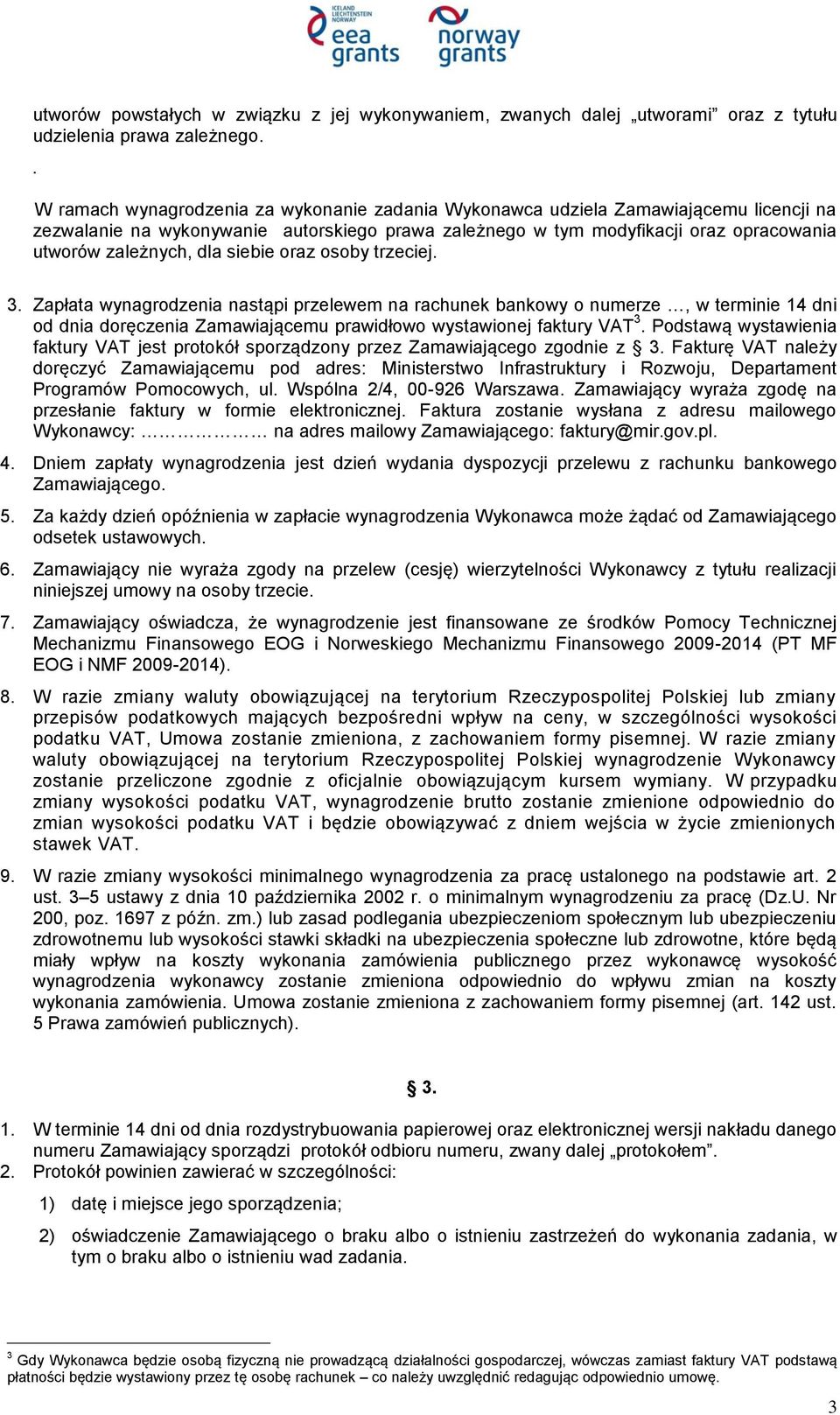 dla siebie oraz osoby trzeciej. 3. Zapłata wynagrodzenia nastąpi przelewem na rachunek bankowy o numerze, w terminie 14 dni od dnia doręczenia Zamawiającemu prawidłowo wystawionej faktury VAT 3.