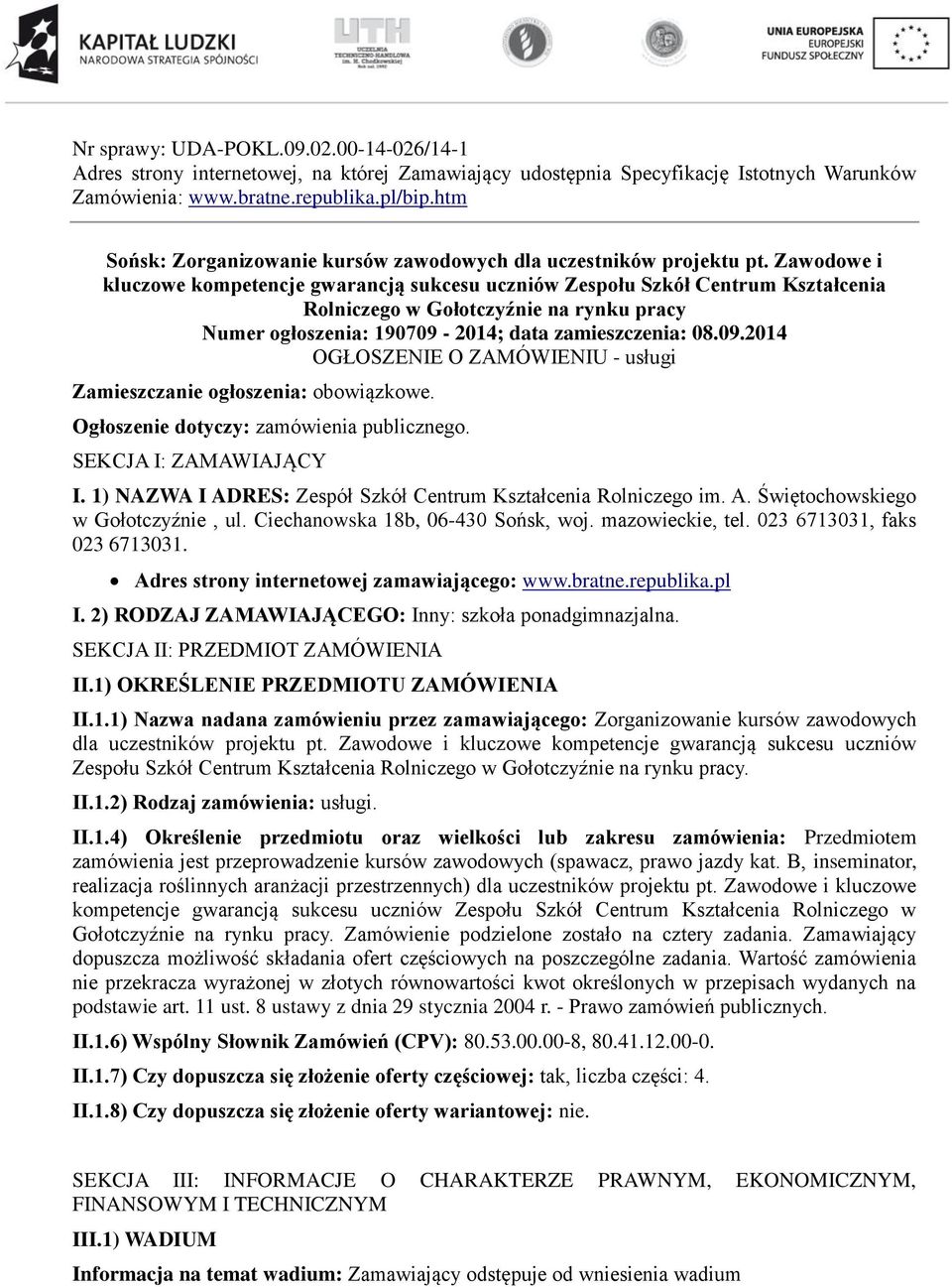 Zawodowe i kluczowe kompetencje gwarancją sukcesu uczniów Zespołu Szkół Centrum Kształcenia Rolniczego w Gołotczyźnie na rynku pracy Numer ogłoszenia: 190709-