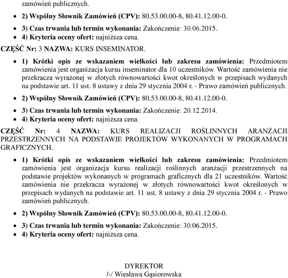 - Prawo zamówień publicznych. 3) Czas trwania lub termin wykonania: Zakończenie: 20.12.2014.