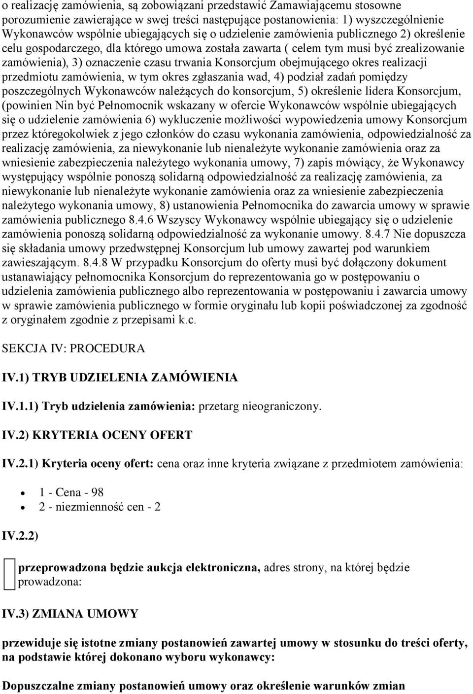 obejmującego okres realizacji przedmiotu zamówienia, w tym okres zgłaszania wad, 4) podział zadań pomiędzy poszczególnych Wykonawców należących do konsorcjum, 5) określenie lidera Konsorcjum,