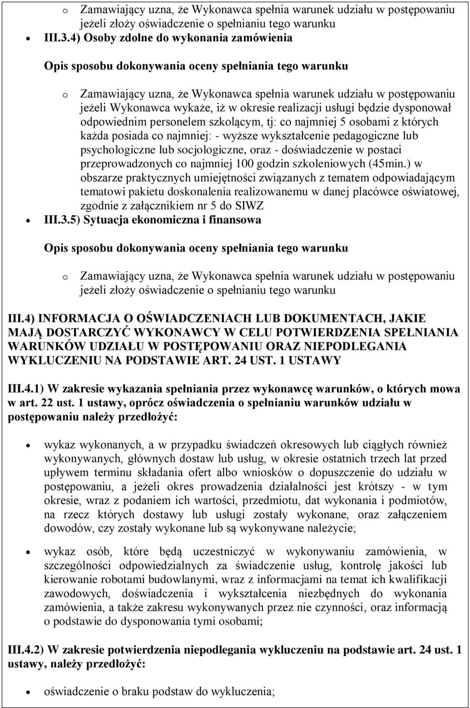 co najmniej: - wyższe wykształcenie pedagogiczne lub psychologiczne lub socjologiczne, oraz - doświadczenie w postaci przeprowadzonych co najmniej 100 godzin szkoleniowych (45min.