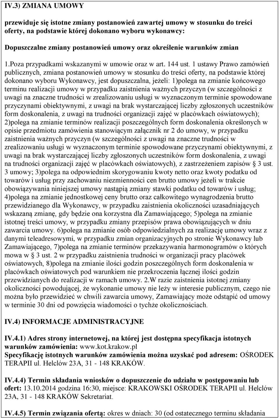 1 ustawy Prawo zamówień publicznych, zmiana postanowień umowy w stosunku do treści oferty, na podstawie której dokonano wyboru Wykonawcy, jest dopuszczalna, jeżeli: 1)polega na zmianie końcowego