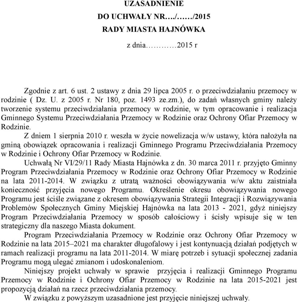 ), do zadań własnych gminy należy tworzenie systemu przeciwdziałania przemocy w rodzinie, w tym opracowanie i realizacja Gminnego Systemu Przeciwdziałania Przemocy w Rodzinie oraz Ochrony Ofiar