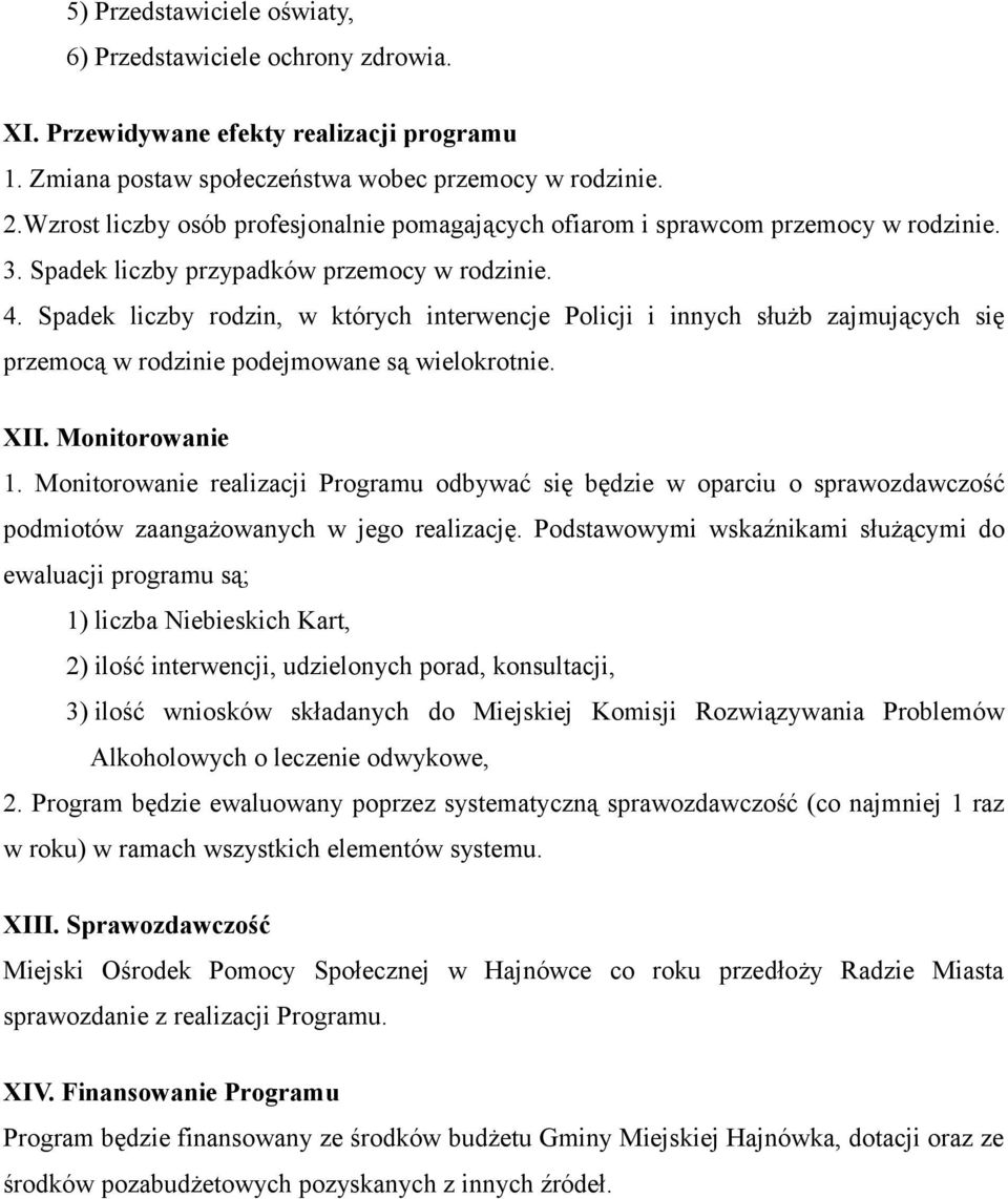 Spadek liczby rodzin, w których interwencje Policji i innych służb zajmujących się przemocą w rodzinie podejmowane są wielokrotnie. XII. Monitorowanie 1.