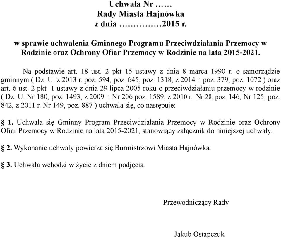2 pkt 1 ustawy z dnia 29 lipca 2005 roku o przeciwdziałaniu przemocy w rodzinie ( Dz. U. Nr 180, poz. 1493, z 2009 r. Nr 206 poz. 1589, z 2010 r. Nr 28, poz. 146, Nr 125, poz. 842, z 2011 r.