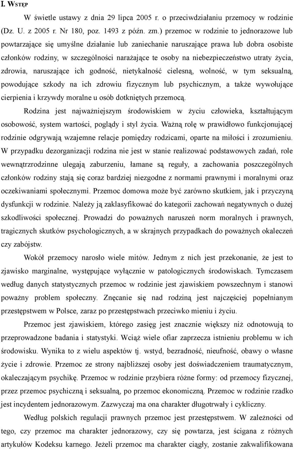 niebezpieczeństwo utraty życia, zdrowia, naruszające ich godność, nietykalność cielesną, wolność, w tym seksualną, powodujące szkody na ich zdrowiu fizycznym lub psychicznym, a także wywołujące
