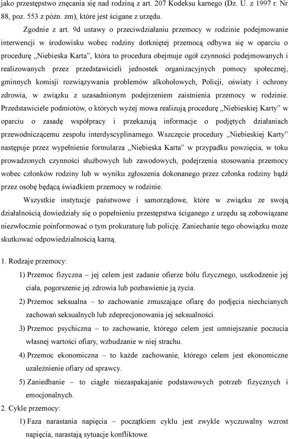ogół czynności podejmowanych i realizowanych przez przedstawicieli jednostek organizacyjnych pomocy społecznej, gminnych komisji rozwiązywania problemów alkoholowych, Policji, oświaty i ochrony