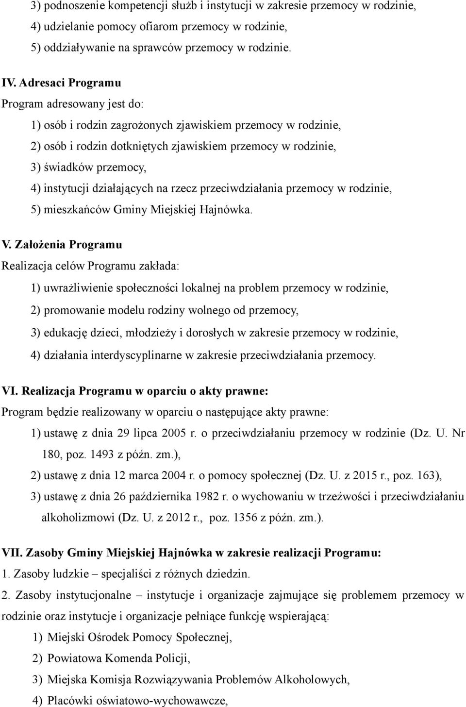 instytucji działających na rzecz przeciwdziałania przemocy w rodzinie, 5) mieszkańców Gminy Miejskiej Hajnówka. V.