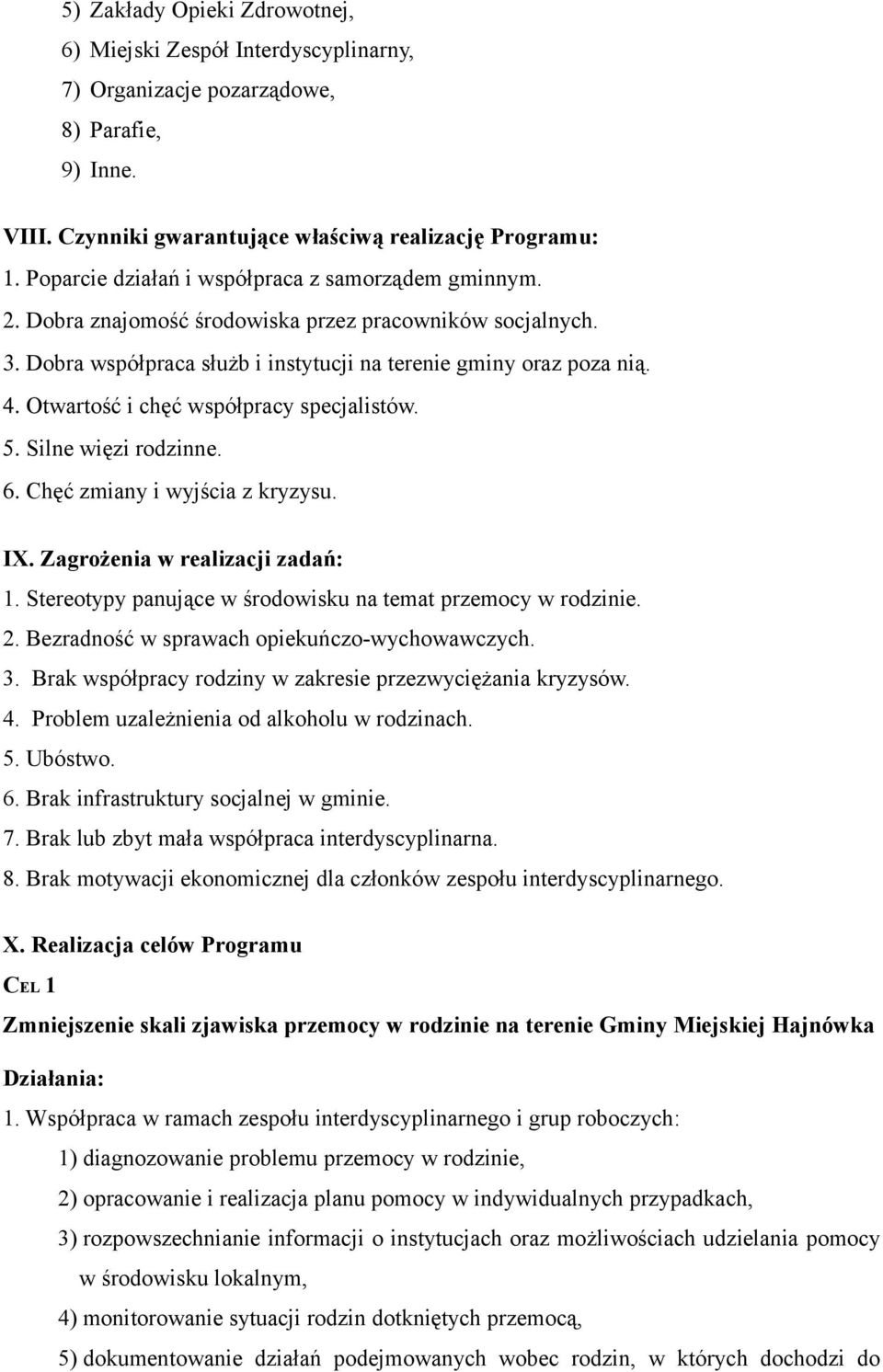 Otwartość i chęć współpracy specjalistów. 5. Silne więzi rodzinne. 6. Chęć zmiany i wyjścia z kryzysu. IX. Zagrożenia w realizacji zadań: 1.