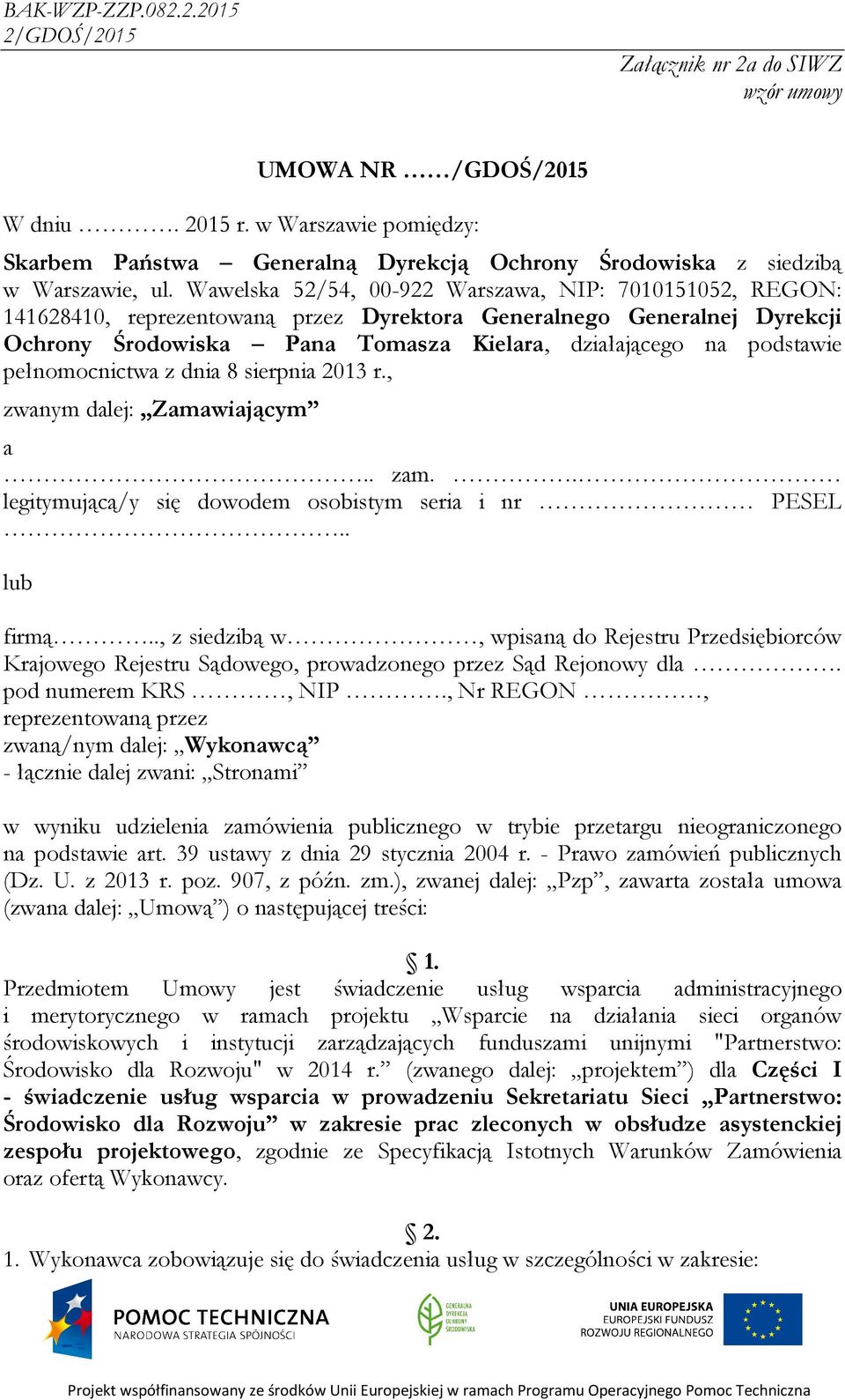 pełnomocnictwa z dnia 8 sierpnia 2013 r., zwanym dalej: Zamawiającym a.. zam.. legitymującą/y się dowodem osobistym seria i nr PESEL.. lub firmą.