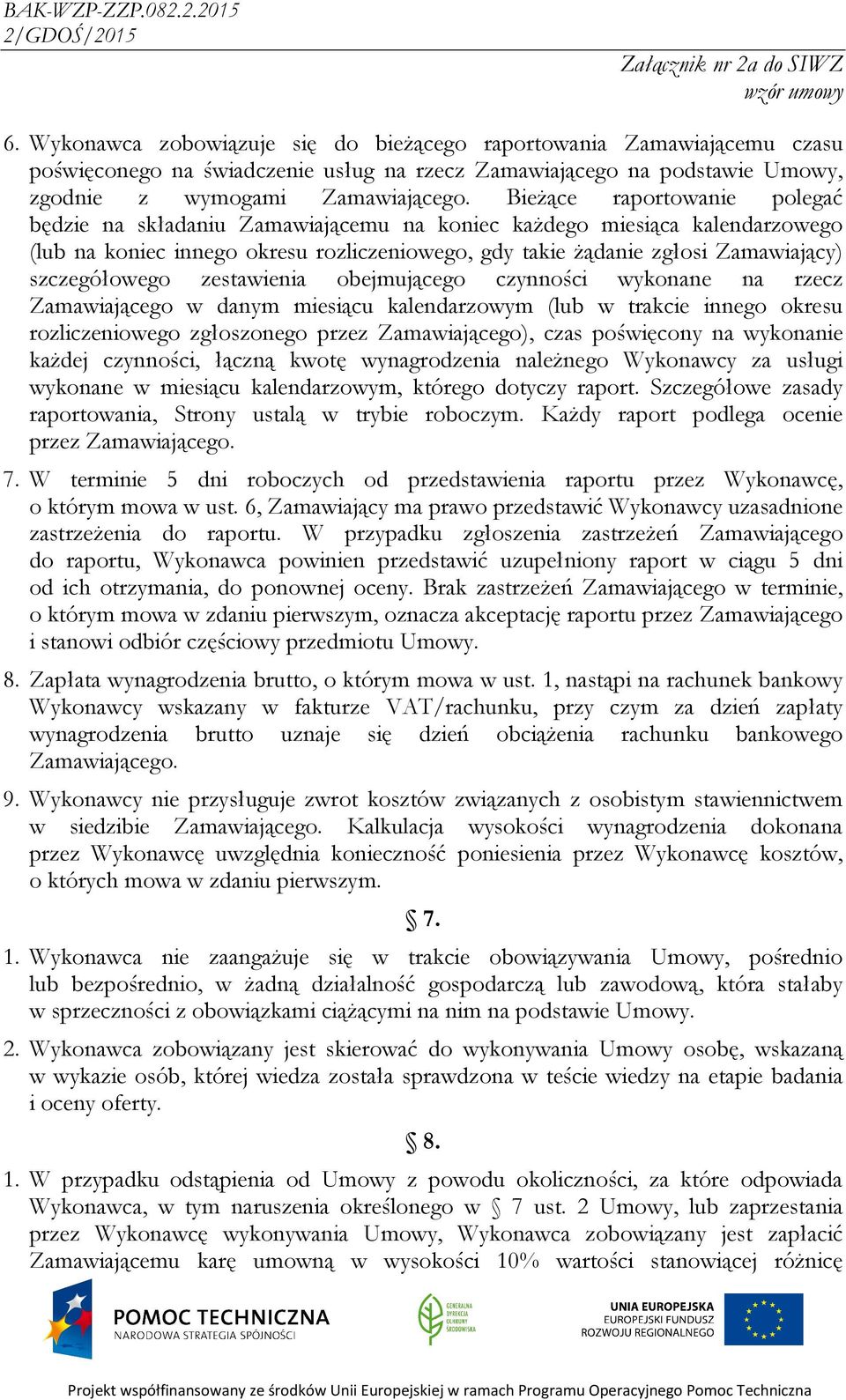 szczegółowego zestawienia obejmującego czynności wykonane na rzecz Zamawiającego w danym miesiącu kalendarzowym (lub w trakcie innego okresu rozliczeniowego zgłoszonego przez Zamawiającego), czas