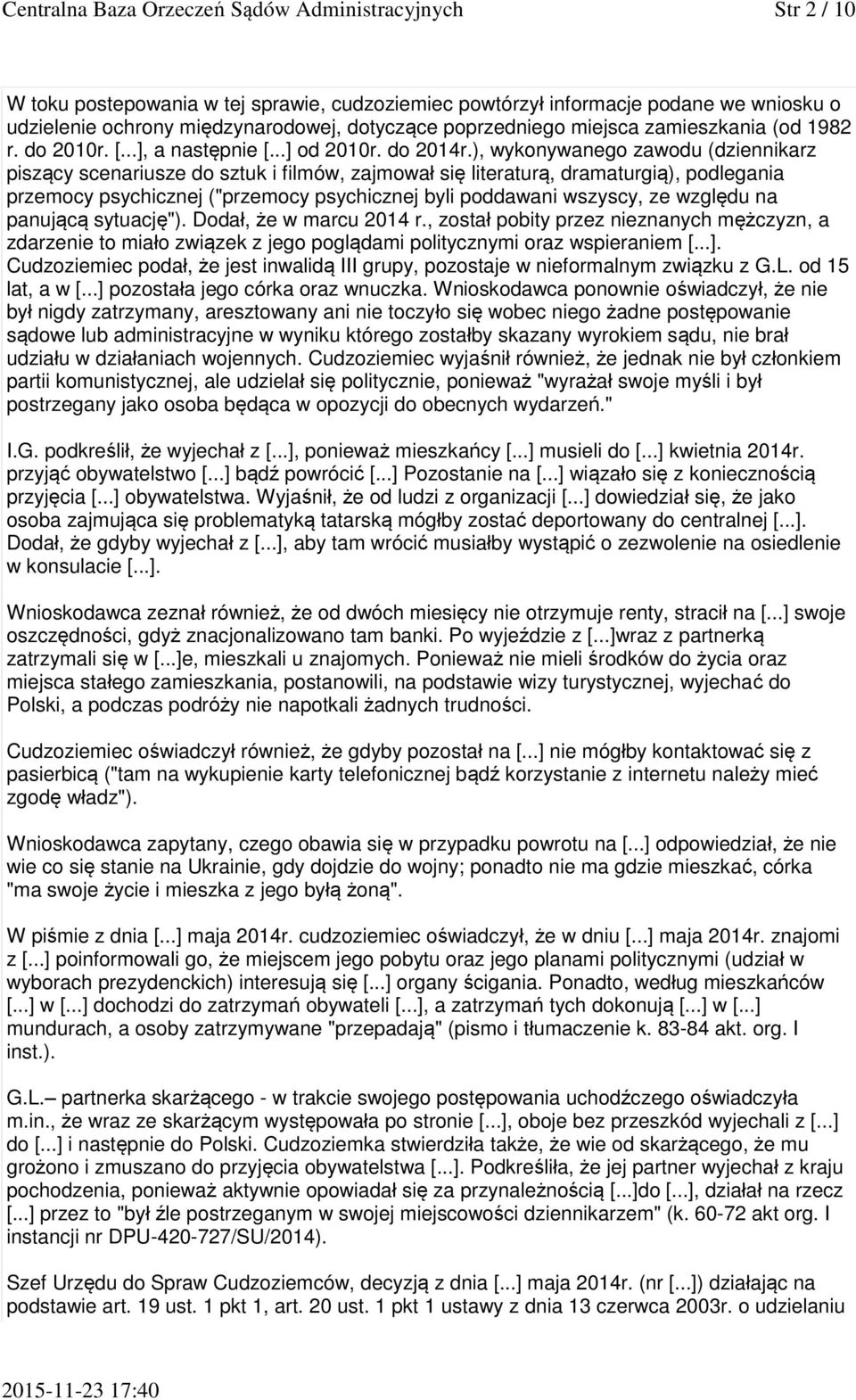 ), wykonywanego zawodu (dziennikarz piszący scenariusze do sztuk i filmów, zajmował się literaturą, dramaturgią), podlegania przemocy psychicznej ("przemocy psychicznej byli poddawani wszyscy, ze