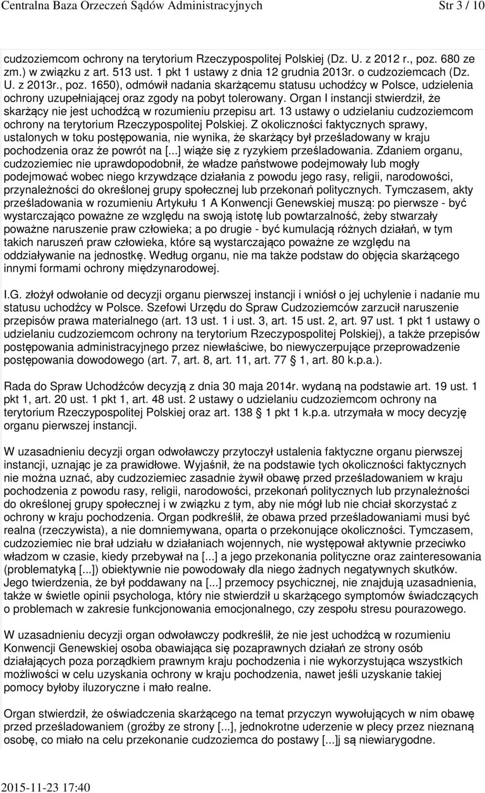 1650), odmówił nadania skarżącemu statusu uchodźcy w Polsce, udzielenia ochrony uzupełniającej oraz zgody na pobyt tolerowany.