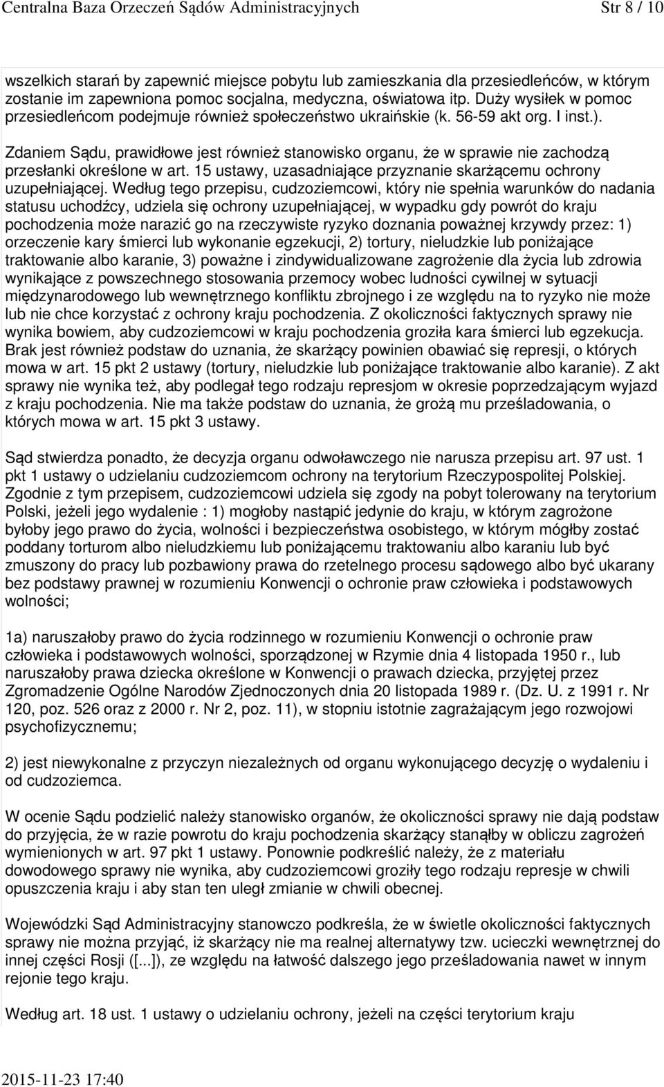 Zdaniem Sądu, prawidłowe jest również stanowisko organu, że w sprawie nie zachodzą przesłanki określone w art. 15 ustawy, uzasadniające przyznanie skarżącemu ochrony uzupełniającej.