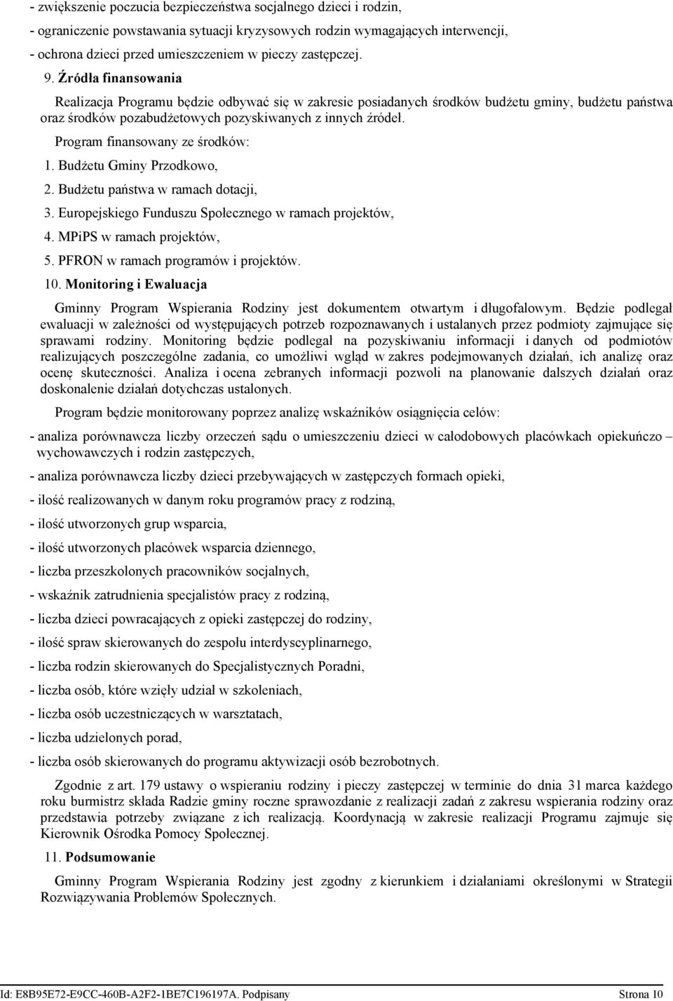 Program finansowany ze środków: 1. Budżetu Gminy Przodkowo, 2. Budżetu państwa w ramach dotacji, 3. Europejskiego Funduszu Społecznego w ramach projektów, 4. MPiPS w ramach projektów, 5.