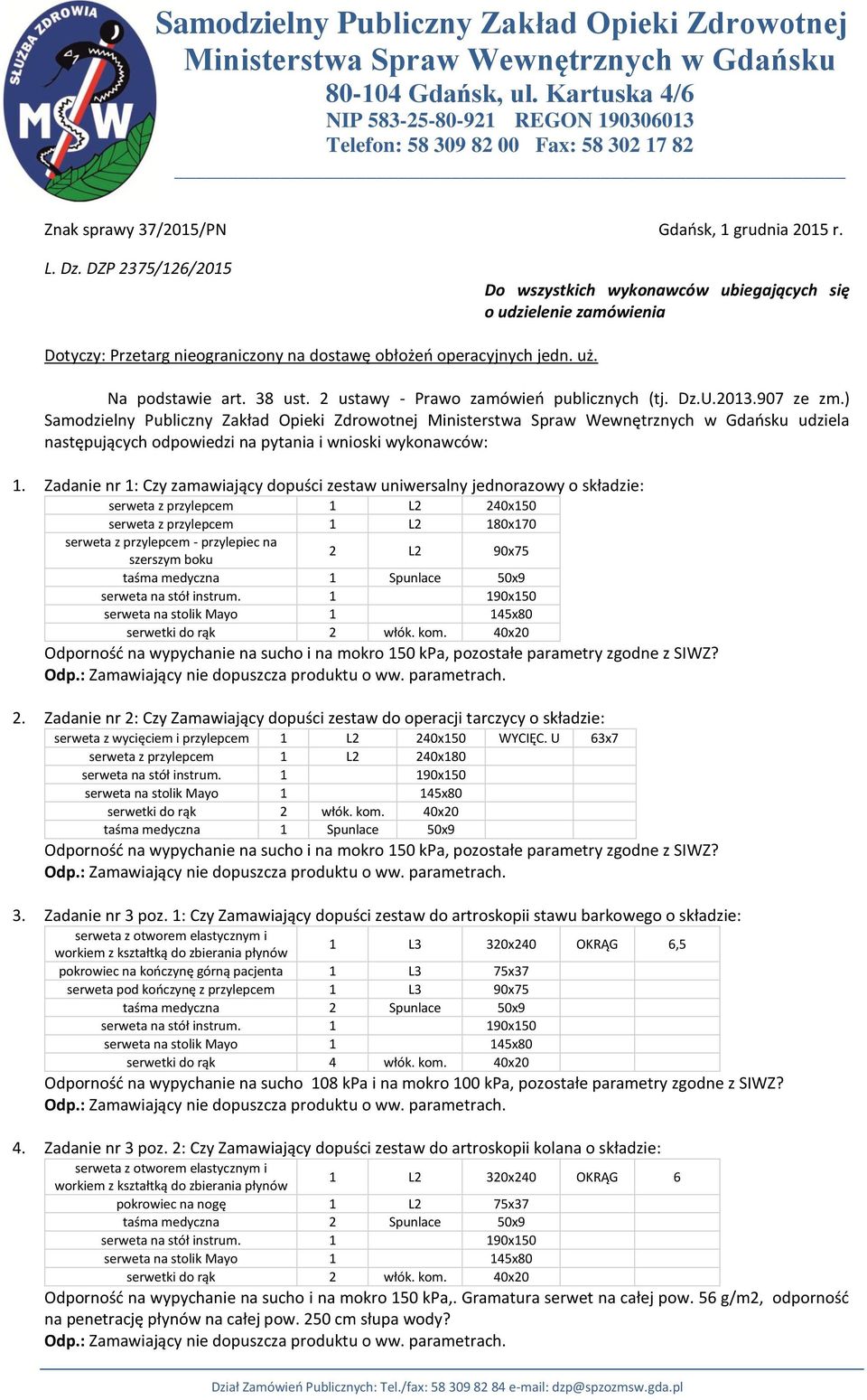 DZP 2375/126/2015 Do wszystkich wykonawców ubiegających się o udzielenie zamówienia Dotyczy: Przetarg nieograniczony na dostawę obłożeń operacyjnych jedn. uż. Na podstawie art. 38 ust.