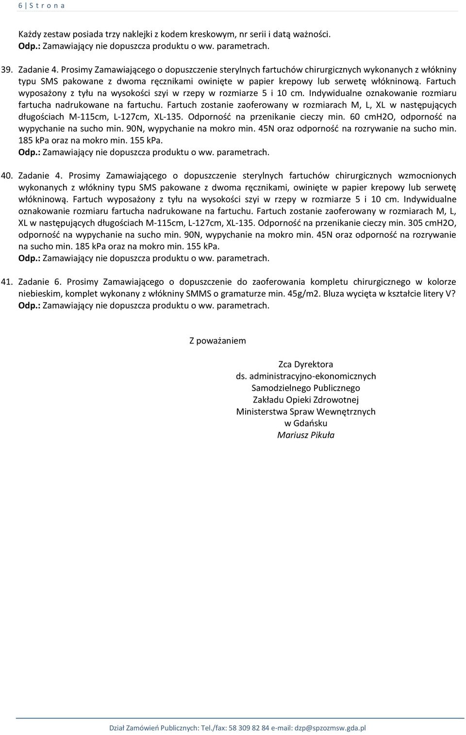 Fartuch wyposażony z tyłu na wysokości szyi w rzepy w rozmiarze 5 i 10 cm. Indywidualne oznakowanie rozmiaru fartucha nadrukowane na fartuchu.