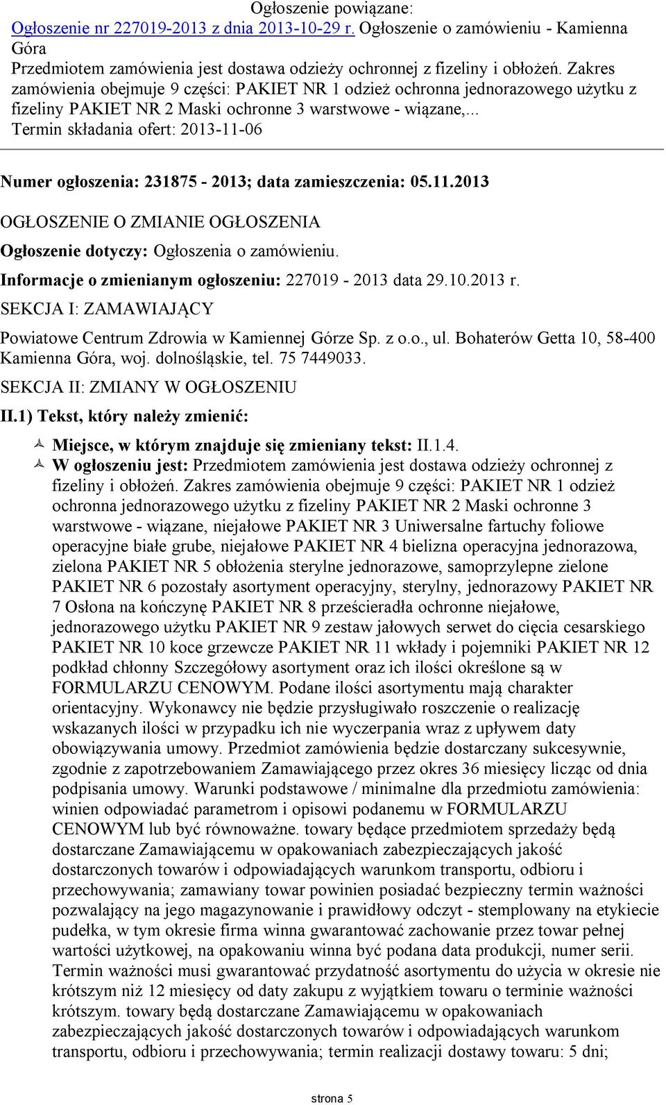 .. Termin składania ofert: 2013-11-06 Numer ogłoszenia: 231875-2013; data zamieszczenia: 05.11.2013 OGŁOSZENIE O ZMIANIE OGŁOSZENIA Ogłoszenie dotyczy: Ogłoszenia o zamówieniu.