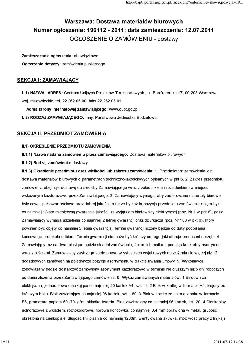 22 262 05 00, faks 22 262 05 01. Adres strony internetowej zamawiającego: www.cupt.gov.pl I. 2) RODZAJ ZAMAWIAJĄCEGO: Inny: Państwowa Jednostka Budżetowa. SEKCJA II: PRZEDMIOT ZAMÓWIENIA II.