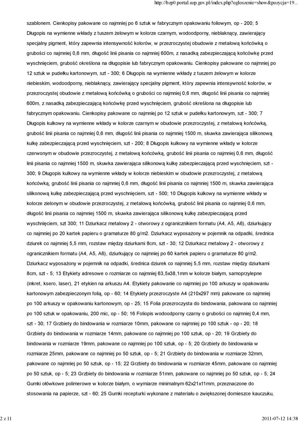 specjalny pigment, który zapewnia intensywność kolorów, w przezroczystej obudowie z metalową końcówką o grubości co najmniej 0,6 mm, długość linii pisania co najmniej 600m, z nasadką zabezpieczającą