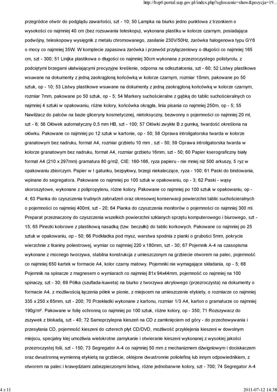 W komplecie zapasowa żarówka i przewód przyłączeniowy o długości co najmniej 165 cm, szt - 300; 51 Linijka plastikowa o długości co najmniej 30cm wykonana z przezroczystego polistyrolu, z podciętymi