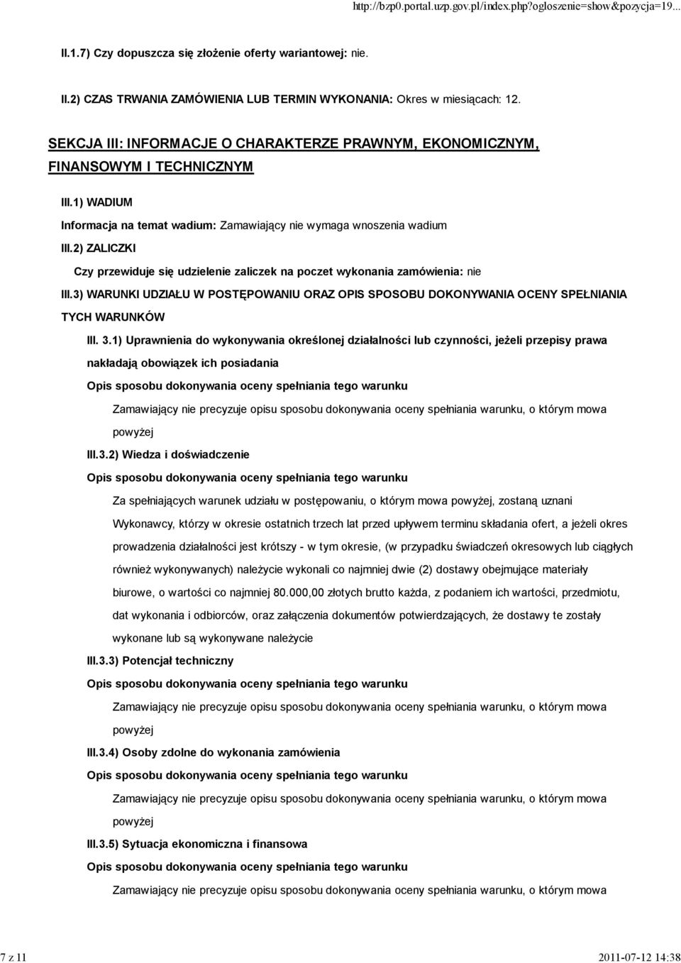 2) ZALICZKI Czy przewiduje się udzielenie zaliczek na poczet wykonania zamówienia: nie III.3) WARUNKI UDZIAŁU W POSTĘPOWANIU ORAZ OPIS SPOSOBU DOKONYWANIA OCENY SPEŁNIANIA TYCH WARUNKÓW III. 3.