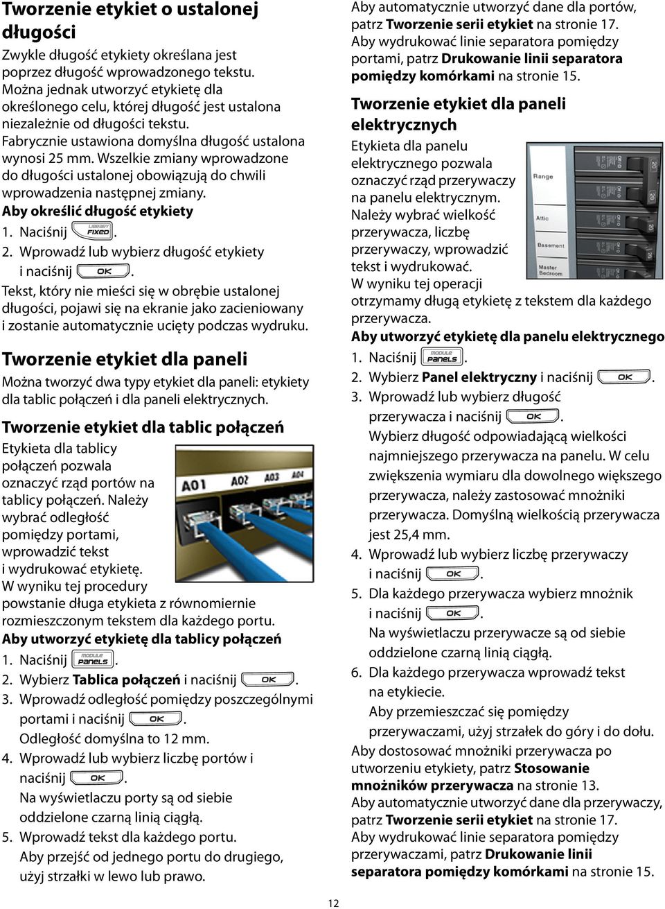 określić długość etykiety 2 Wprowadź lub wybierz długość etykiety i naciśnij Tekst, który nie mieści się w obrębie ustalonej długości, pojawi się na ekranie jako zacieniowany i zostanie automatycznie