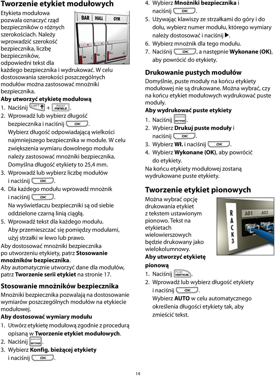 bezpiecznika i naciśnij Wybierz długość odpowiadającą wielkości najmniejszego bezpiecznika w module W celu zwiększenia wymiaru dowolnego modułu należy zastosować mnożniki bezpiecznika Domyślna