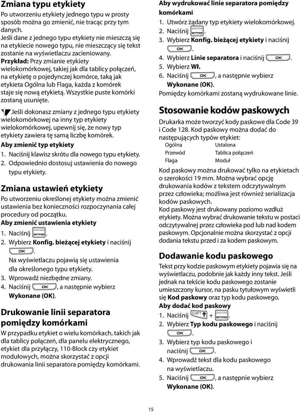 Ogólna lub Flaga, każda z komórek staje się nową etykietą Wszystkie puste komórki zostaną usunięte Jeśli dokonasz zmiany z jednego typu etykiety wielokomórkowej na inny typ etykiety wielokomórkowej,