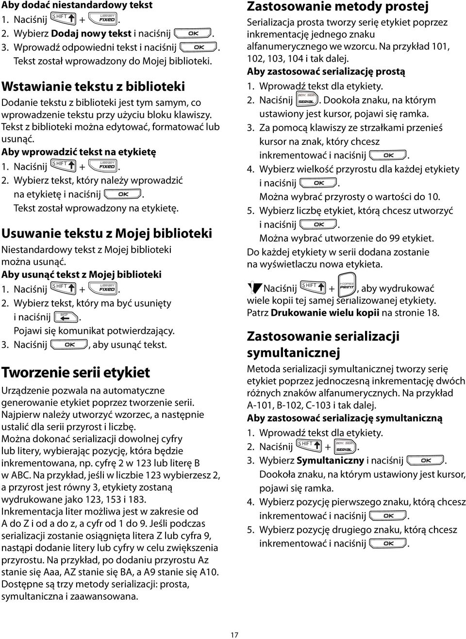 Wprowadź tekst dla etykiety 2 Naciśnij Dookoła znaku, na którym ustawiony jest kursor, pojawi się ramka 3 Za pomocą klawiszy ze strzałkami przenieś kursor na znak, który chcesz inkrementować i