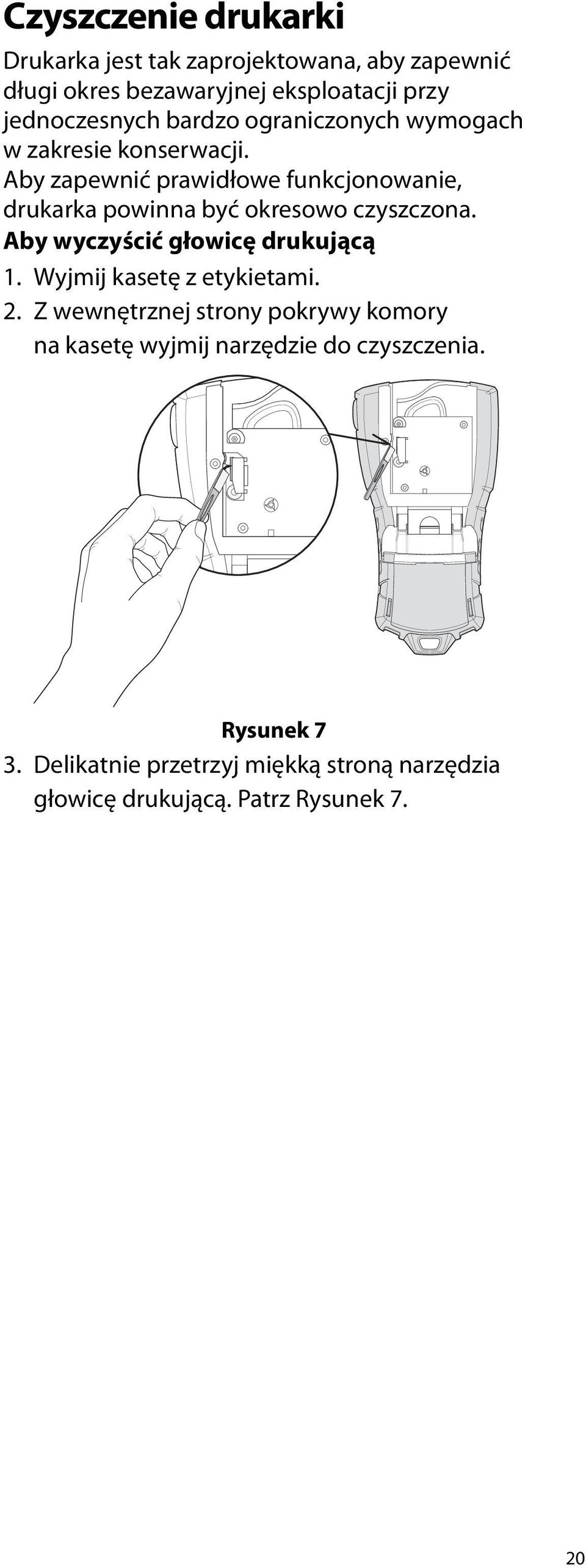 być okresowo czyszczona Aby wyczyścić głowicę drukującą 1 Wyjmij kasetę z etykietami 2 Z wewnętrznej strony pokrywy komory