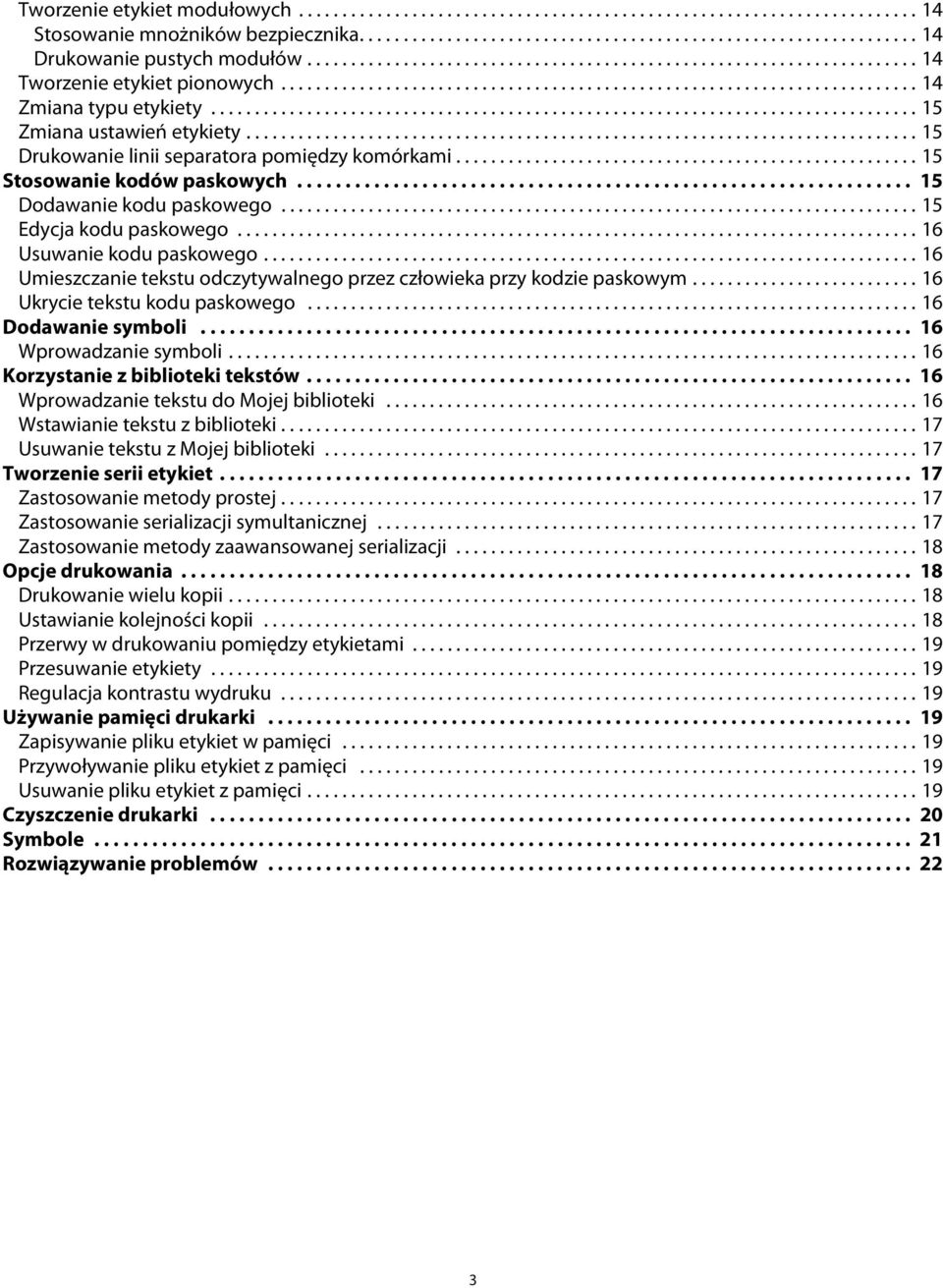 kodzie paskowym 16 Ukrycie tekstu kodu paskowego 16 Dodawanie symboli 16 Wprowadzanie symboli 16 Korzystanie z biblioteki tekstów 16 Wprowadzanie tekstu do Mojej biblioteki 16 Wstawianie tekstu z