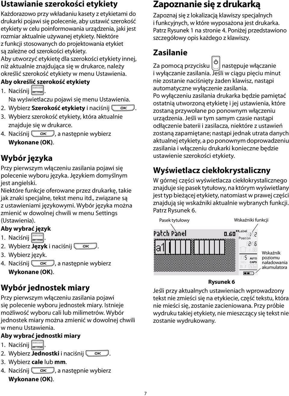 w drukarce, należy określić szerokość etykiety w menu Ustawienia Aby określić szerokość etykiety Na wyświetlaczu pojawi się menu Ustawienia 2 Wybierz Szerokość etykiety i naciśnij 3 Wybierz szerokość