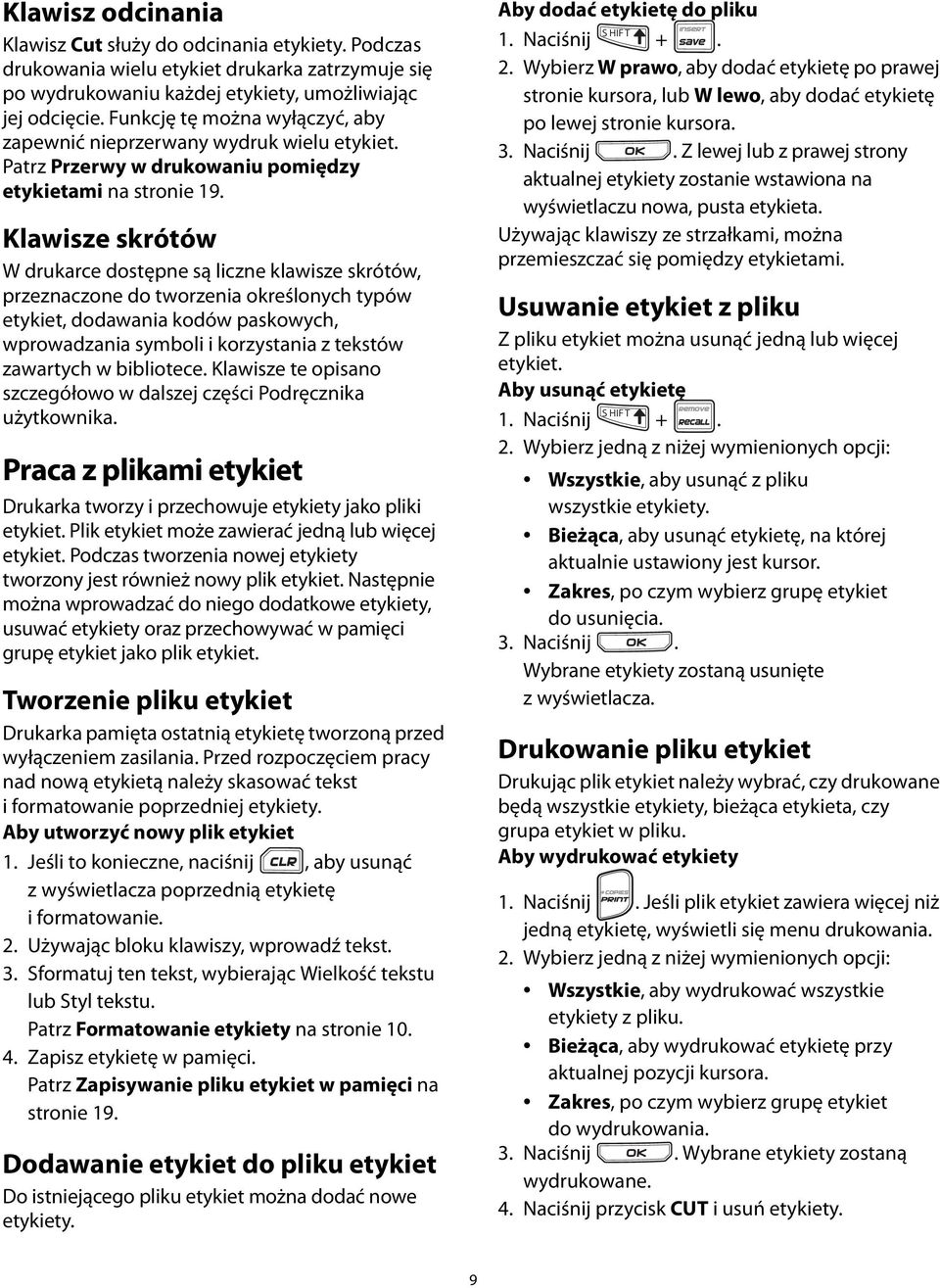 tworzenia określonych typów etykiet, dodawania kodów paskowych, wprowadzania symboli i korzystania z tekstów zawartych w bibliotece Klawisze te opisano szczegółowo w dalszej części Podręcznika