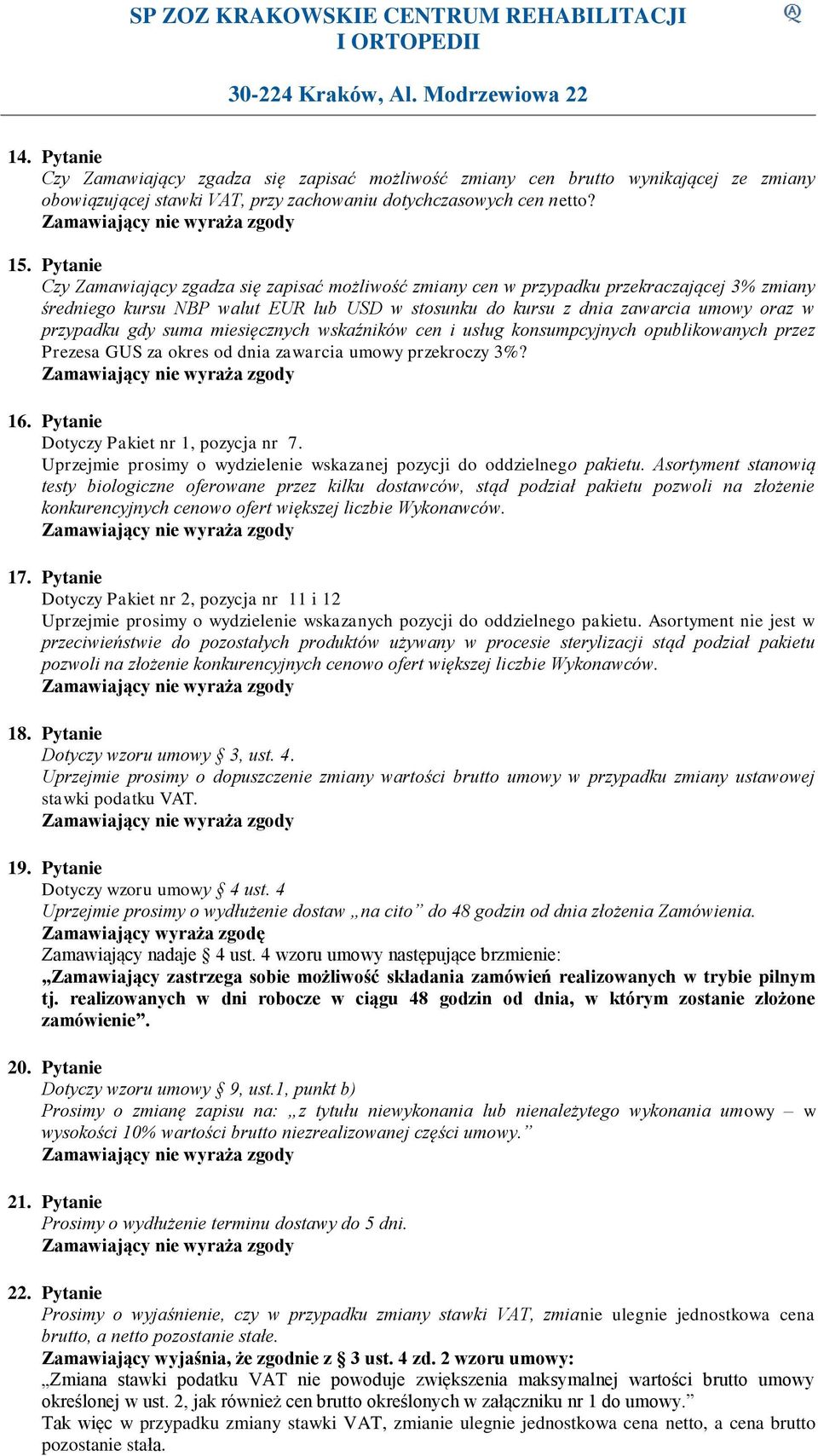 gdy suma miesięcznych wskaźników cen i usług konsumpcyjnych opublikowanych przez Prezesa GUS za okres od dnia zawarcia umowy przekroczy 3%? 16. Pytanie Dotyczy Pakiet nr 1, pozycja nr 7.