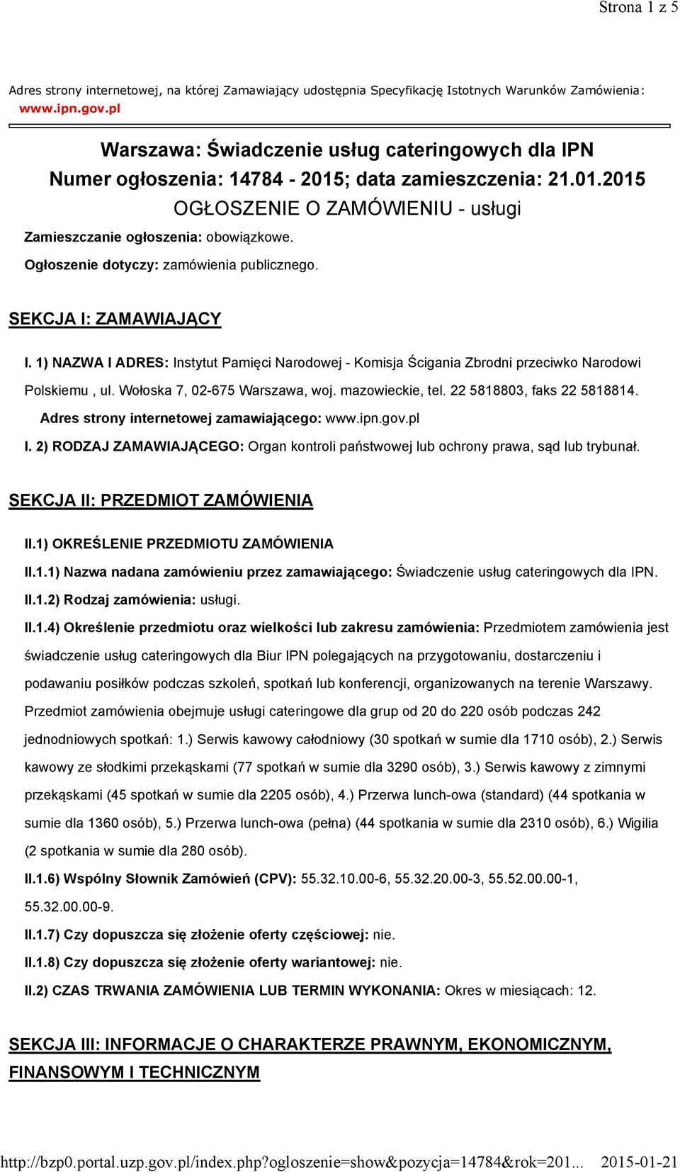 Ogłoszenie dotyczy: zamówienia publicznego. SEKCJA I: ZAMAWIAJĄCY I. 1) NAZWA I ADRES: Instytut Pamięci Narodowej - Komisja Ścigania Zbrodni przeciwko Narodowi Polskiemu, ul.