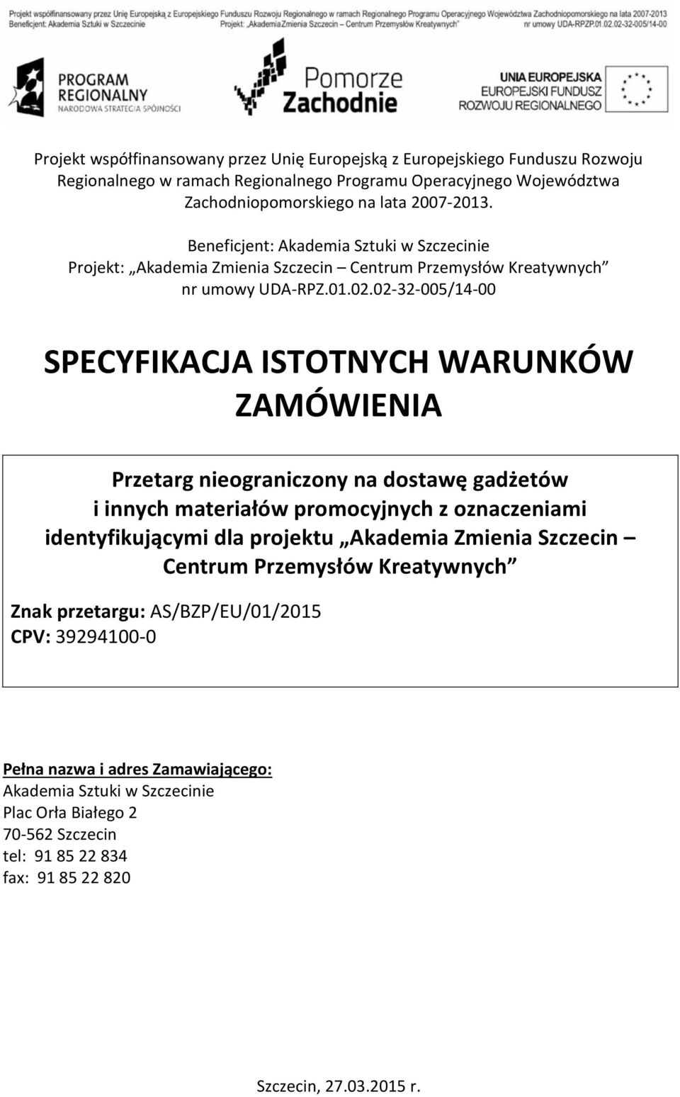 02-32-005/14-00 SPECYFIKACJA ISTOTNYCH WARUNKÓW ZAMÓWIENIA Przetarg nieograniczony na dostawę gadżetów i innych materiałów promocyjnych z oznaczeniami identyfikującymi dla projektu Akademia