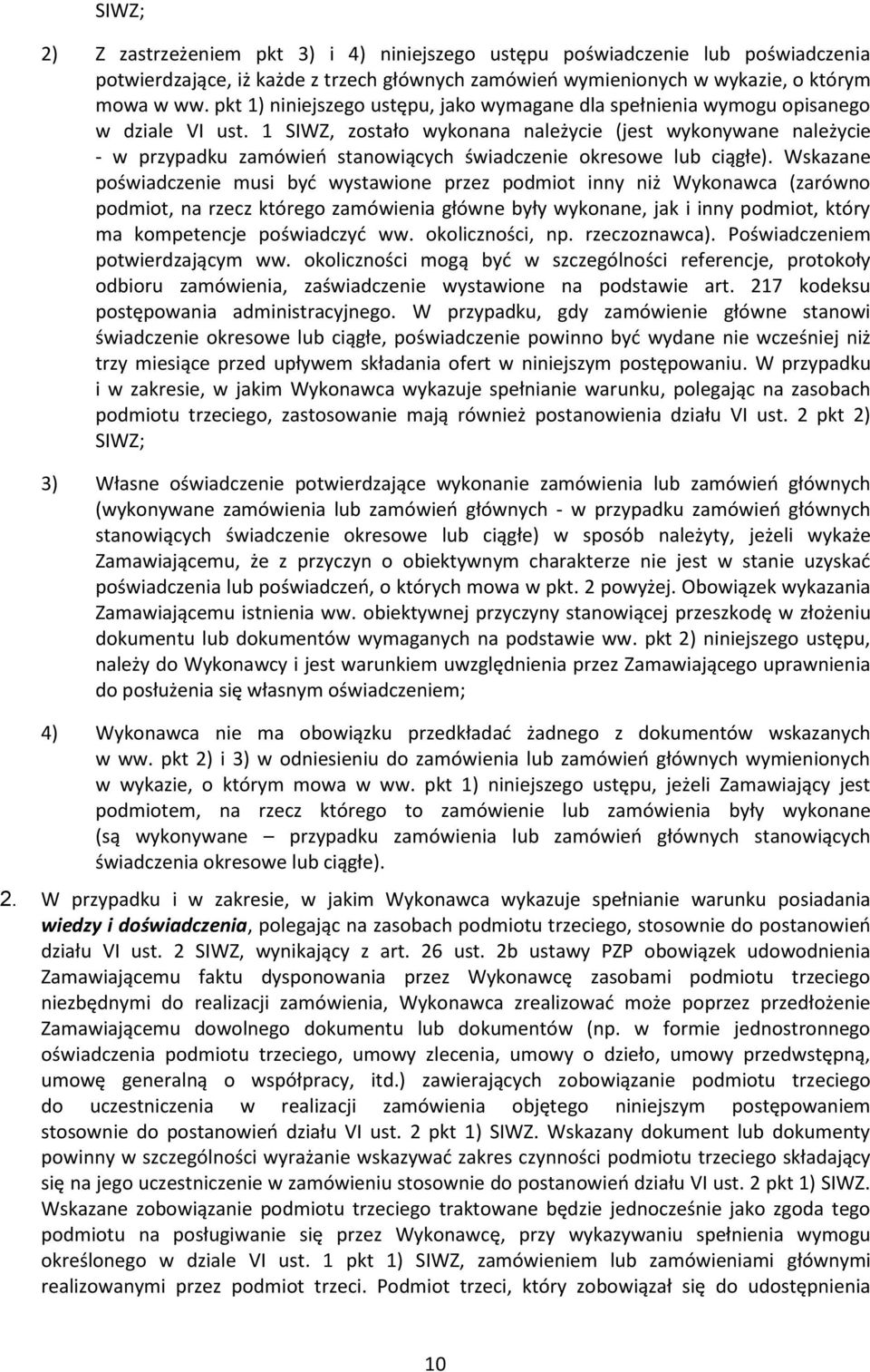 1 SIWZ, zostało wykonana należycie (jest wykonywane należycie - w przypadku zamówień stanowiących świadczenie okresowe lub ciągłe).