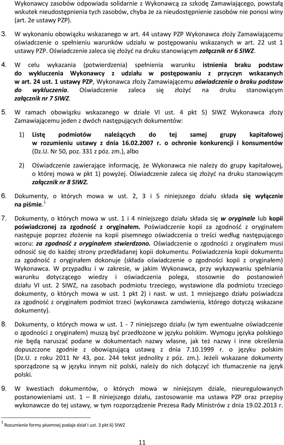 Oświadczenie zaleca się złożyć na druku stanowiącym załącznik nr 6 SIWZ. 4.