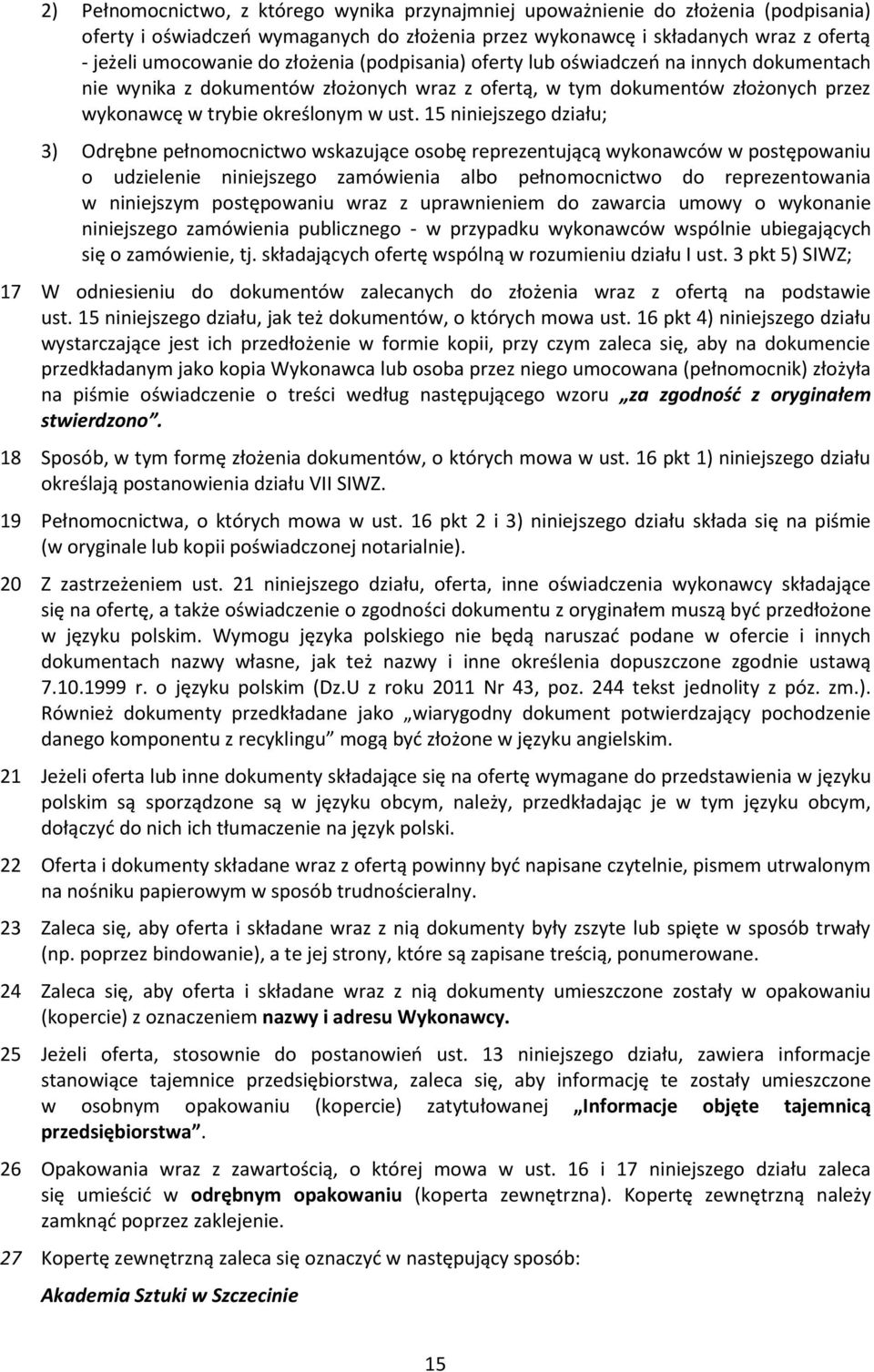 15 niniejszego działu; 3) Odrębne pełnomocnictwo wskazujące osobę reprezentującą wykonawców w postępowaniu o udzielenie niniejszego zamówienia albo pełnomocnictwo do reprezentowania w niniejszym