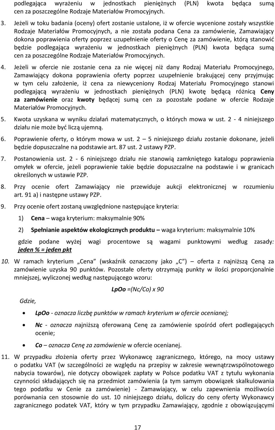 poprawienia oferty poprzez uzupełnienie oferty o Cenę za zamówienie, którą stanowić będzie podlegająca wyrażeniu w jednostkach pieniężnych (PLN) kwota będąca sumą cen za poszczególne Rodzaje