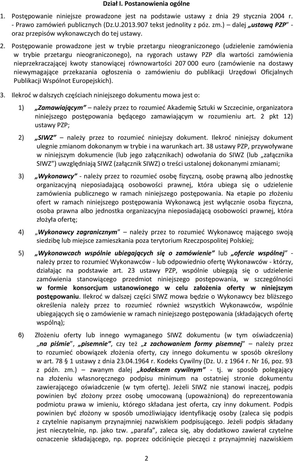 Postępowanie prowadzone jest w trybie przetargu nieograniczonego (udzielenie zamówienia w trybie przetargu nieograniczonego), na rygorach ustawy PZP dla wartości zamówienia nieprzekraczającej kwoty