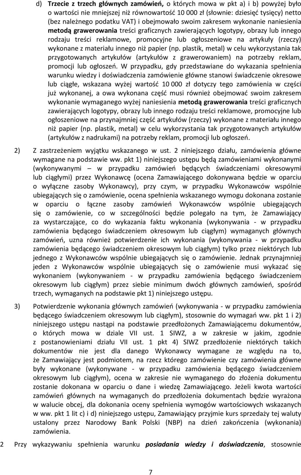 (rzeczy) wykonane z materiału innego niż papier (np. plastik, metal) w celu wykorzystania tak przygotowanych artykułów (artykułów z grawerowaniem) na potrzeby reklam, promocji lub ogłoszeń.