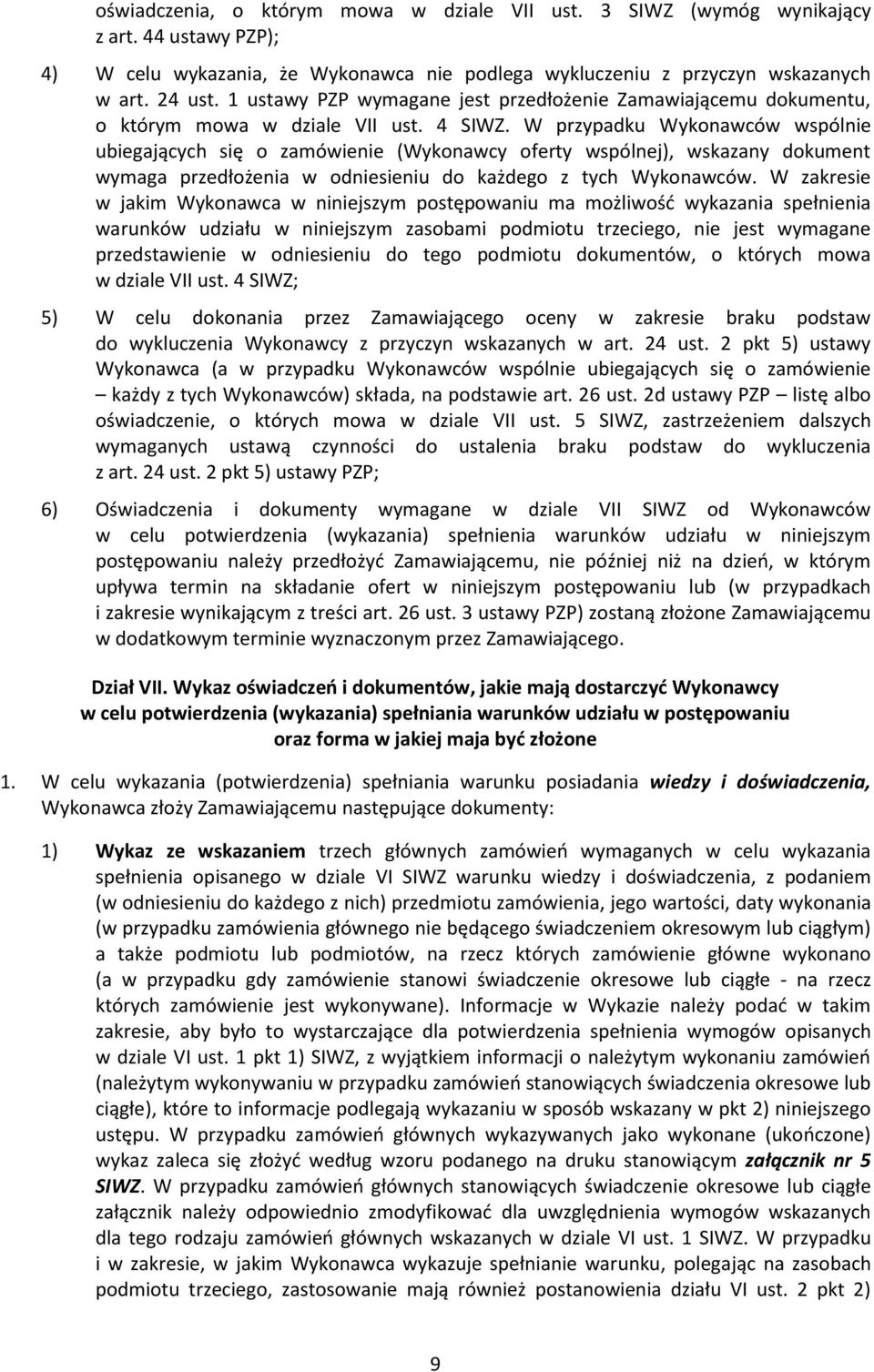 W przypadku Wykonawców wspólnie ubiegających się o zamówienie (Wykonawcy oferty wspólnej), wskazany dokument wymaga przedłożenia w odniesieniu do każdego z tych Wykonawców.