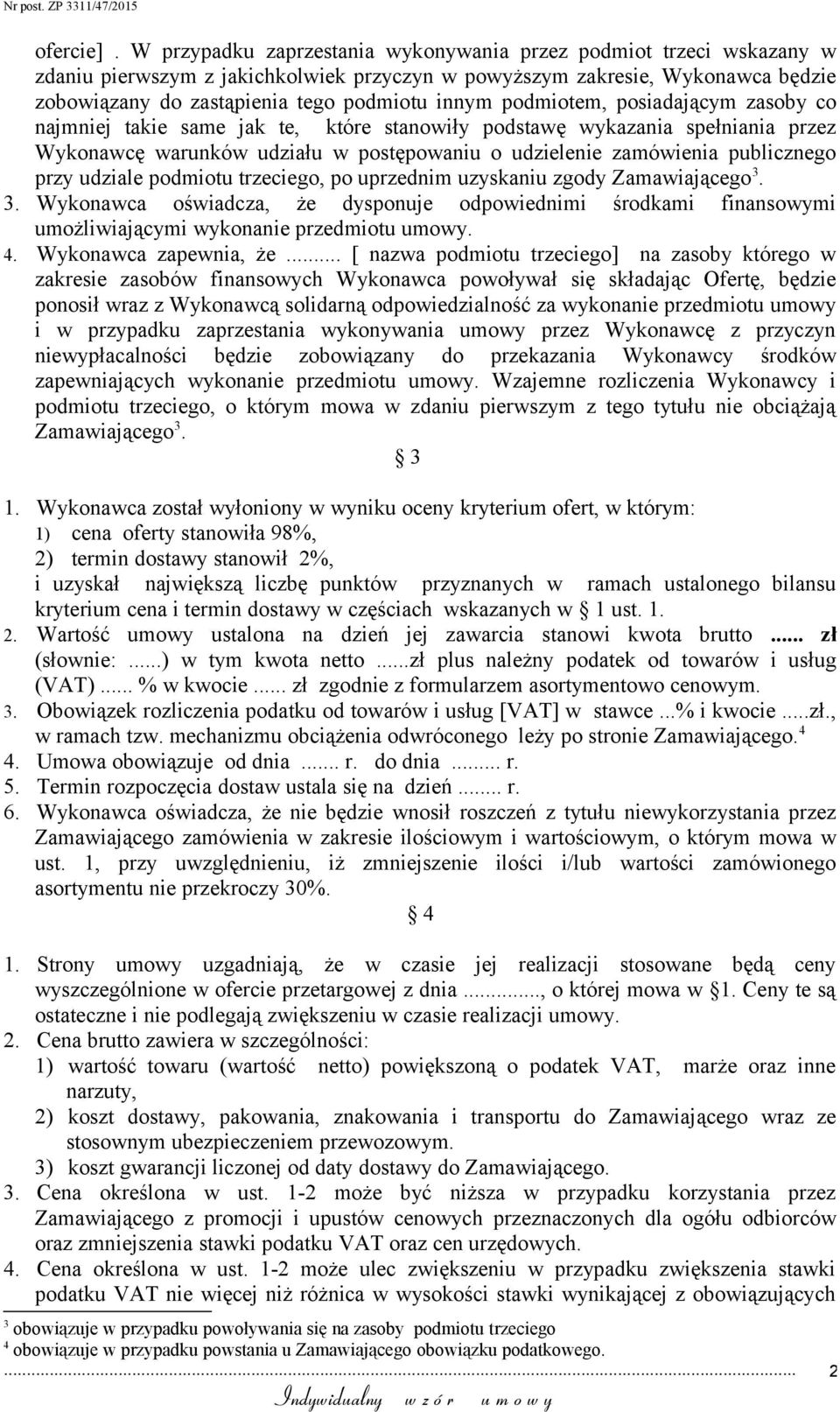 podmiotem, posiadającym zasoby co najmniej takie same jak te, które stanowiły podstawę wykazania spełniania przez Wykonawcę warunków udziału w postępowaniu o udzielenie zamówienia publicznego przy