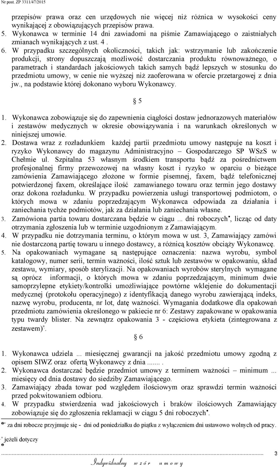 W przypadku szczególnych okoliczności, takich jak: wstrzymanie lub zakończenie produkcji, strony dopuszczają możliwość dostarczania produktu równoważnego, o parametrach i standardach jakościowych