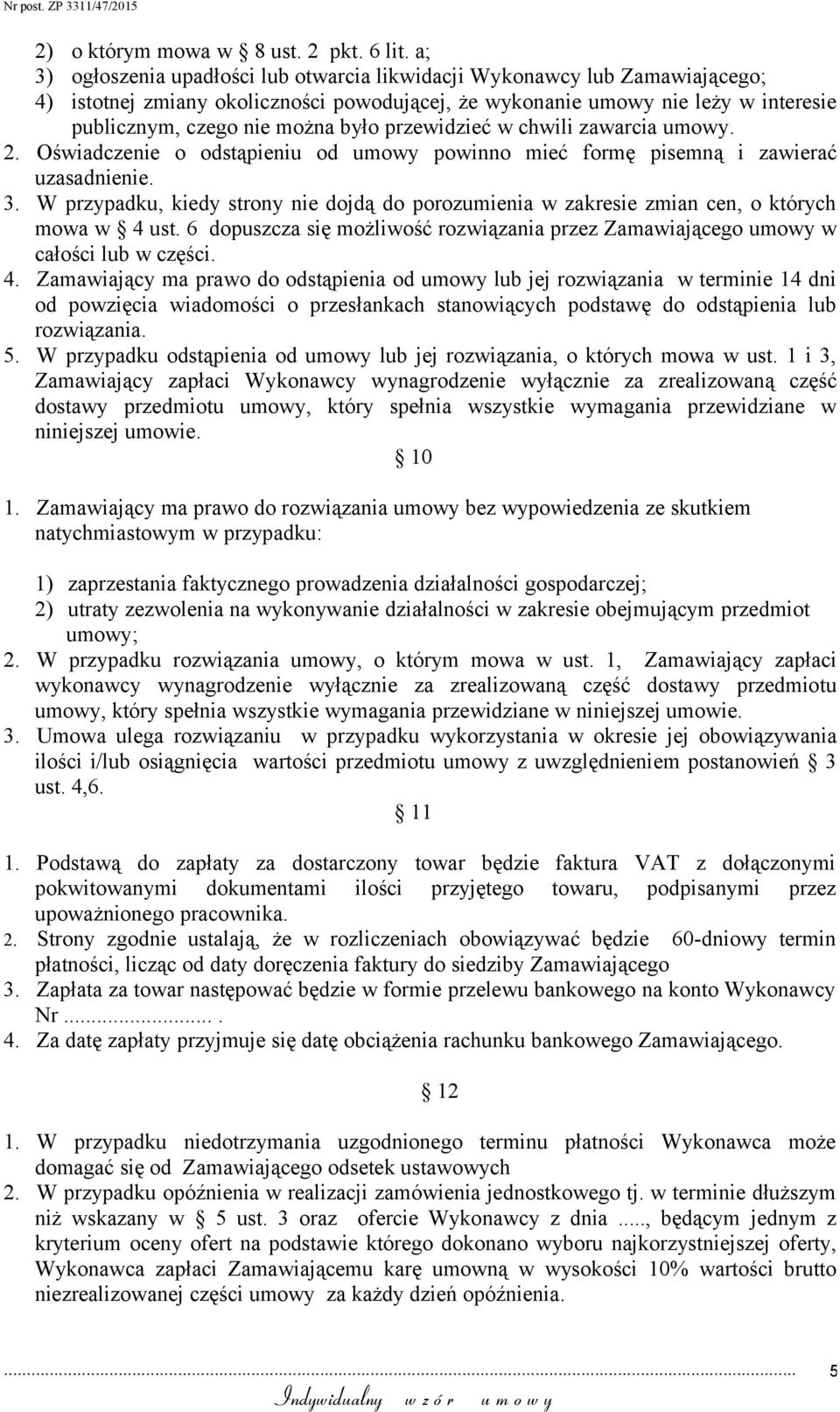przewidzieć w chwili zawarcia umowy. 2. Oświadczenie o odstąpieniu od umowy powinno mieć formę pisemną i zawierać uzasadnienie. 3.