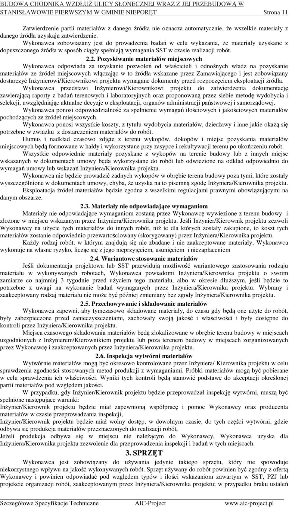 2. Pozyskiwanie materiałów miejscowych Wykonawca odpowiada za uzyskanie pozwoleń od właścicieli i odnośnych władz na pozyskanie materiałów ze źródeł miejscowych włączając w to źródła wskazane przez