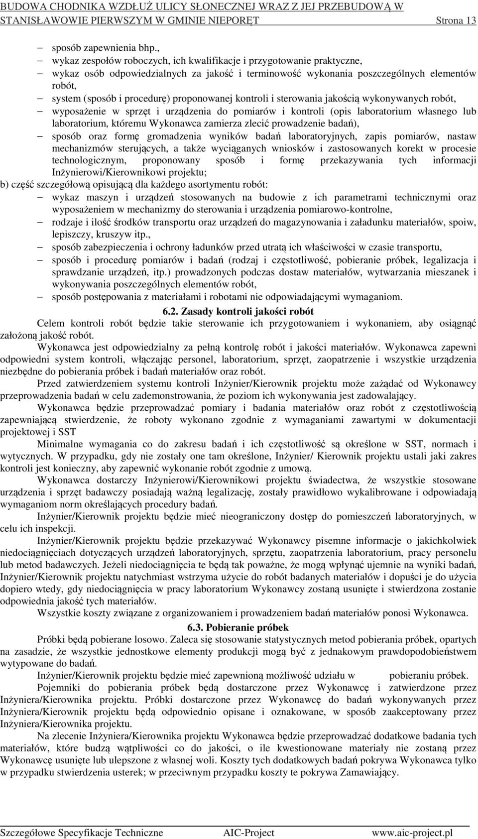 proponowanej kontroli i sterowania jakością wykonywanych robót, wyposażenie w sprzęt i urządzenia do pomiarów i kontroli (opis laboratorium własnego lub laboratorium, któremu Wykonawca zamierza